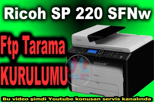  RİCOH SP 220 SFNW Ftp Tarama Nasıl Kurulur